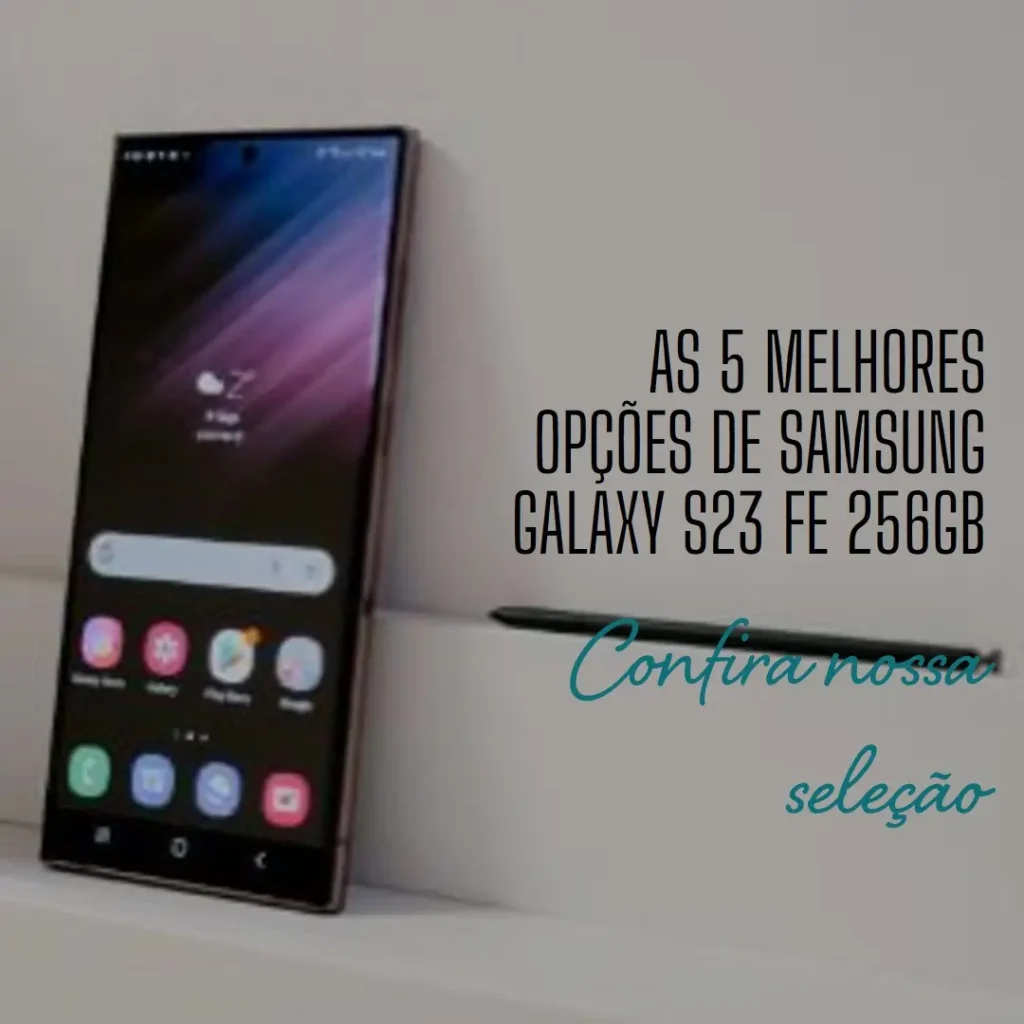 As 5 Melhores Opções de Samsung Galaxy s23 fe 256gb