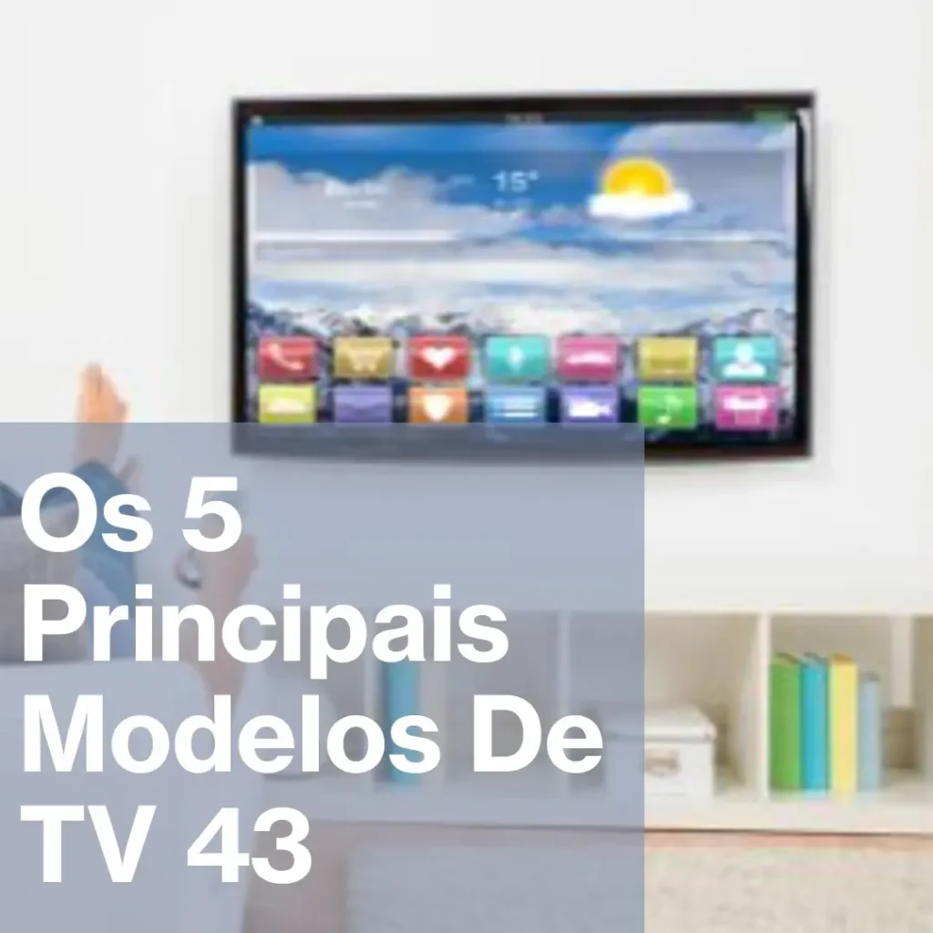 Os 5 Principais Modelos de TV 43 Philips