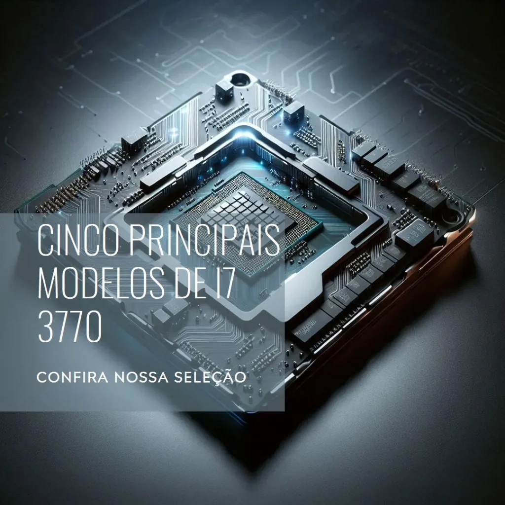 Cinco Principais Modelos de processador i7 3770