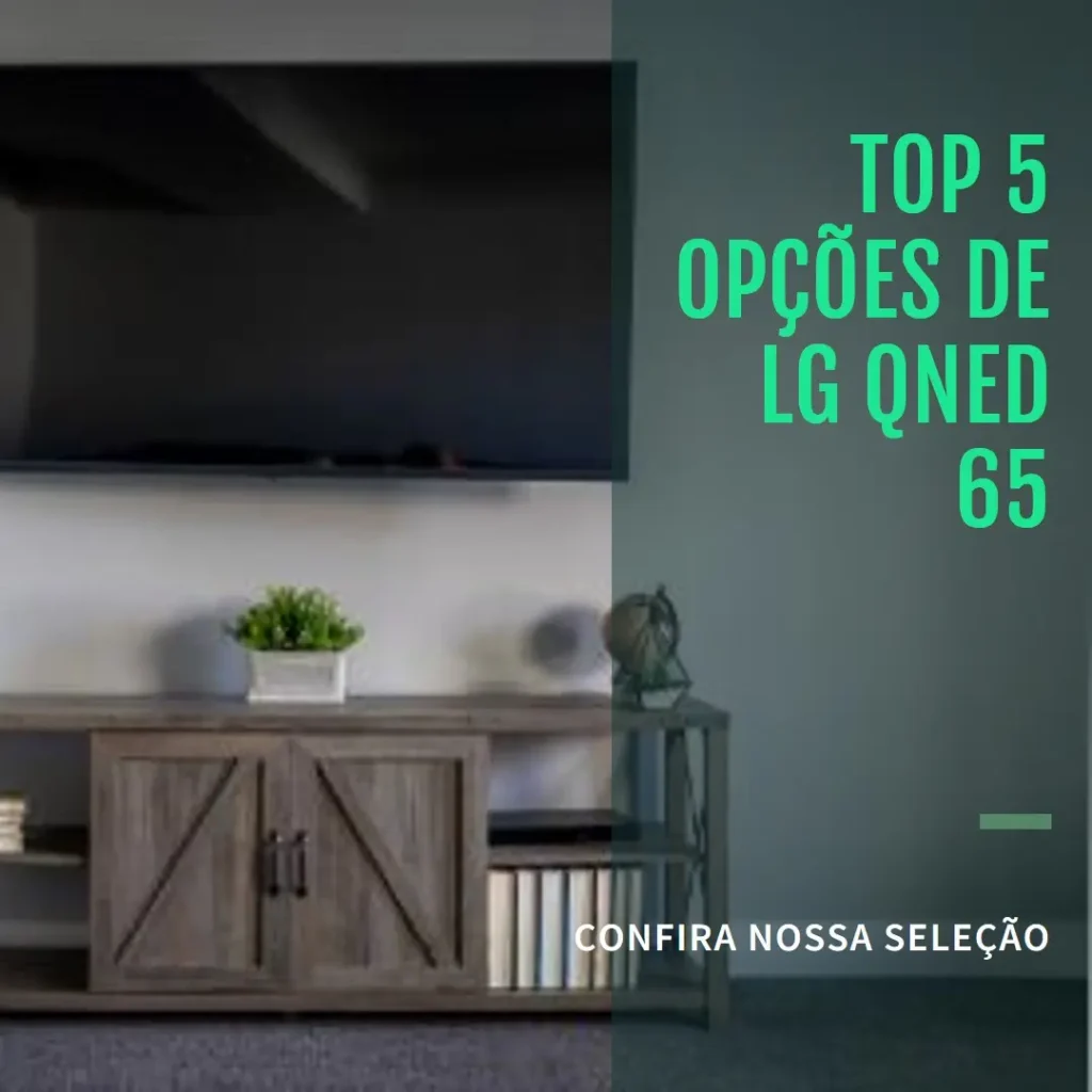 Top 5 Opções de LG QNED 65