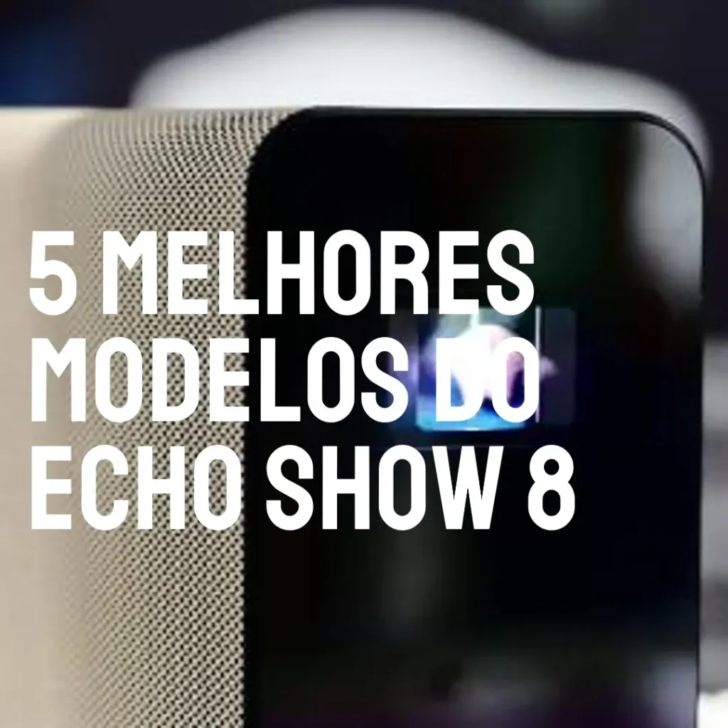 5 Melhores Modelos de novo echo show 8 3ª geração