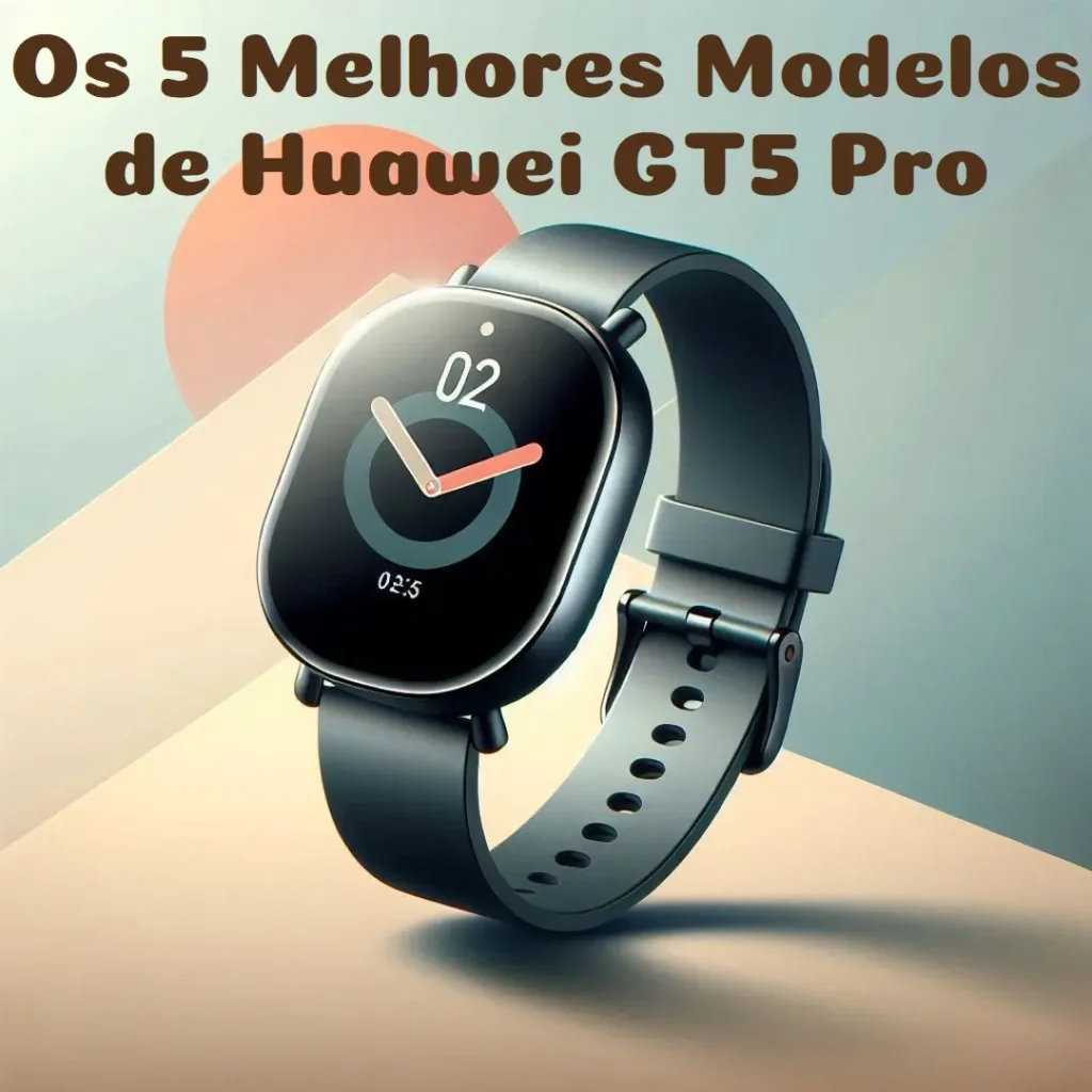 Os 5 Melhores Modelos de huawei gt5 pro
