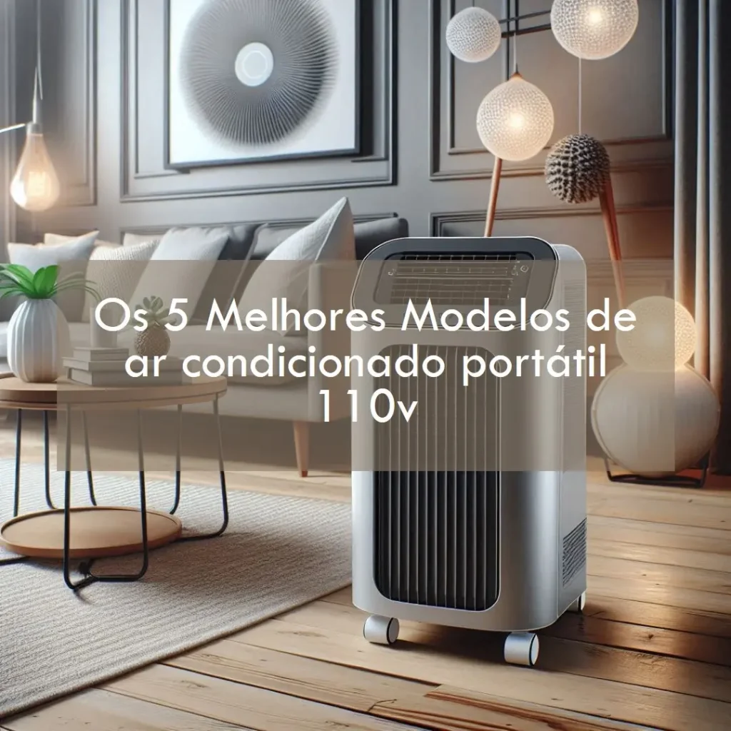 Os 5 Melhores Modelos de ar condicionado portátil 110v