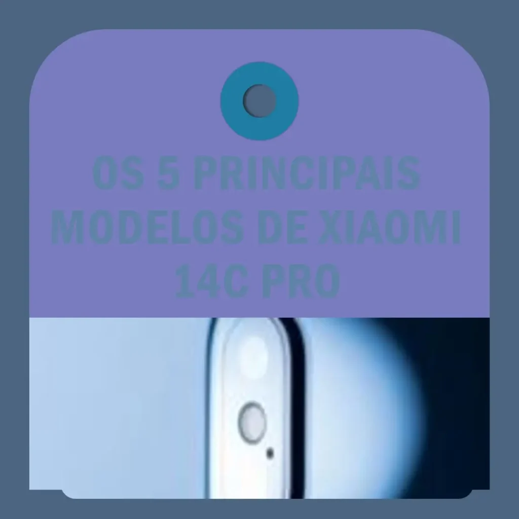 Os 5 Principais Modelos de Xiaomi 14c pro