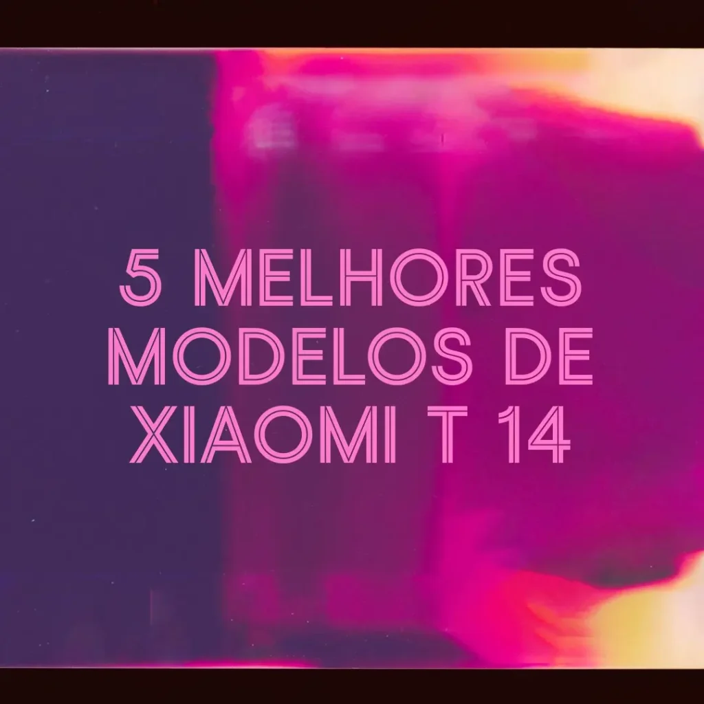 5 Melhores Modelos de Xiaomi t 14