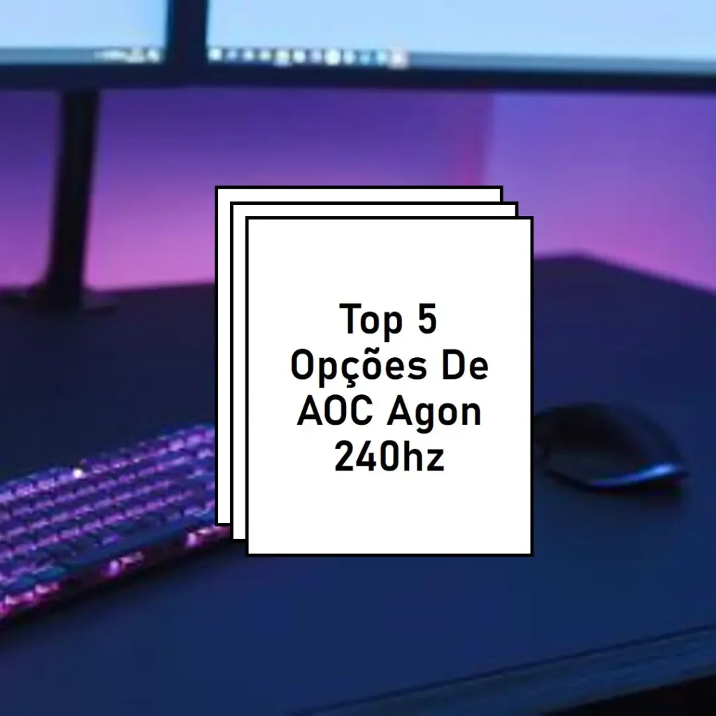 Top 5 Opções de  AOC Agon 240hz