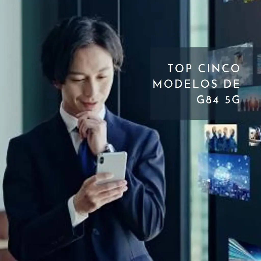 Top Cinco Modelos de G84 5G