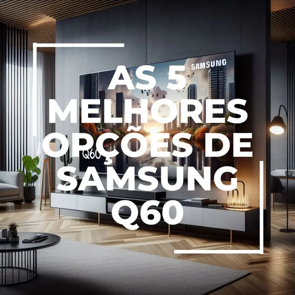 As 5 Melhores Opções de Samsung Q60 preço