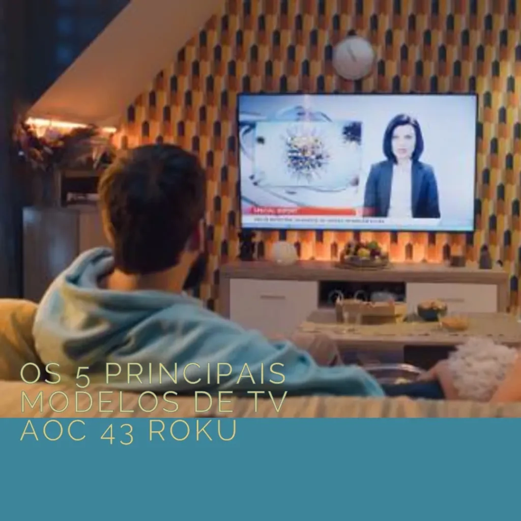 Os 5 Principais Modelos de TV AOC 43 Roku