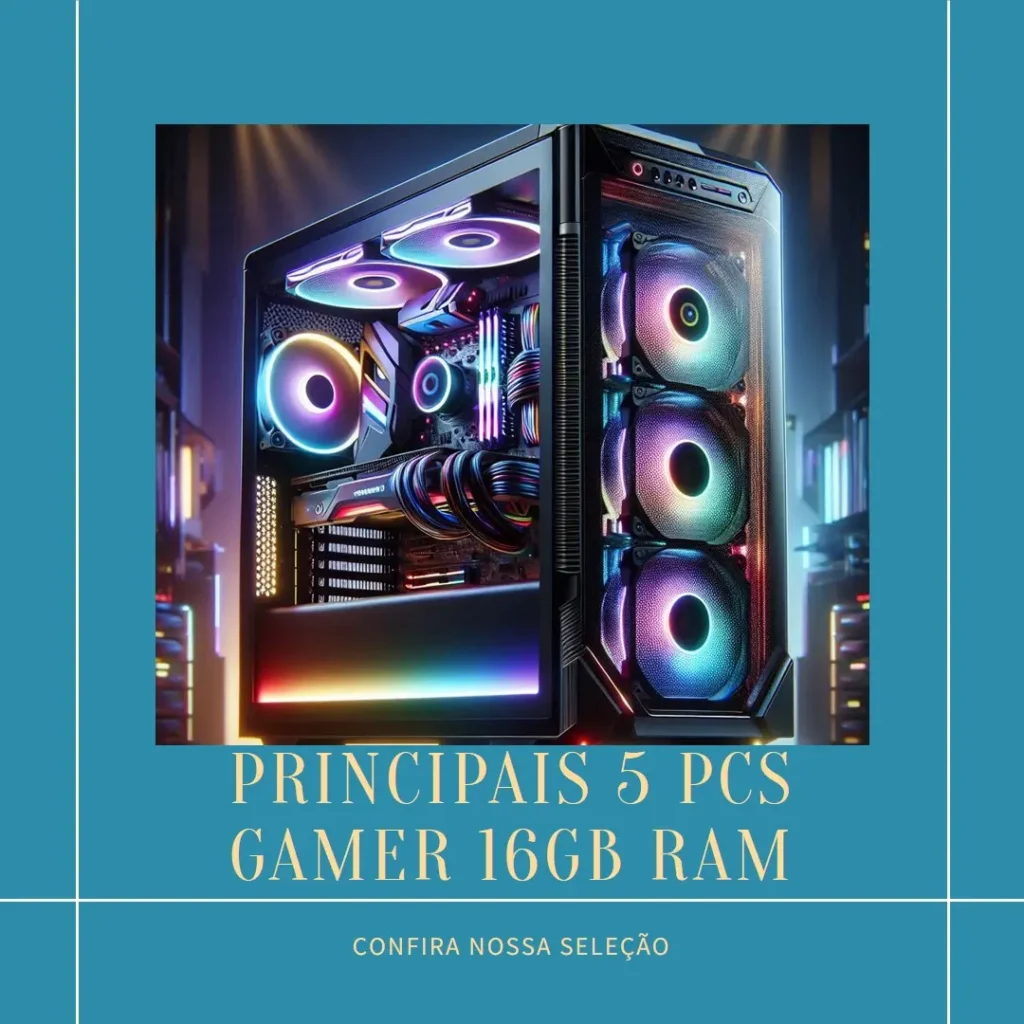 Principais 5 pc gamer 16gb ram