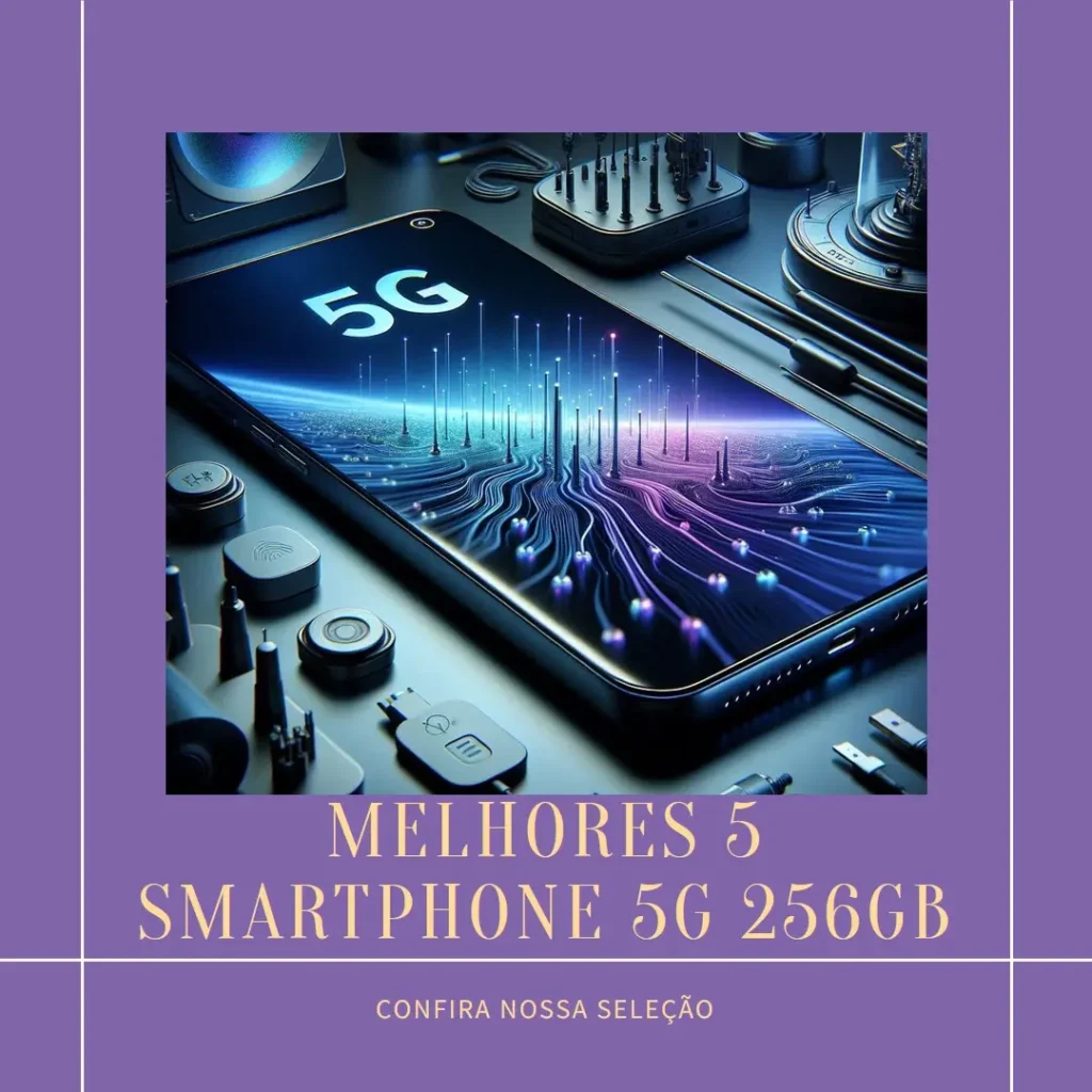 Melhores 5 Smartphone 5G 256Gb