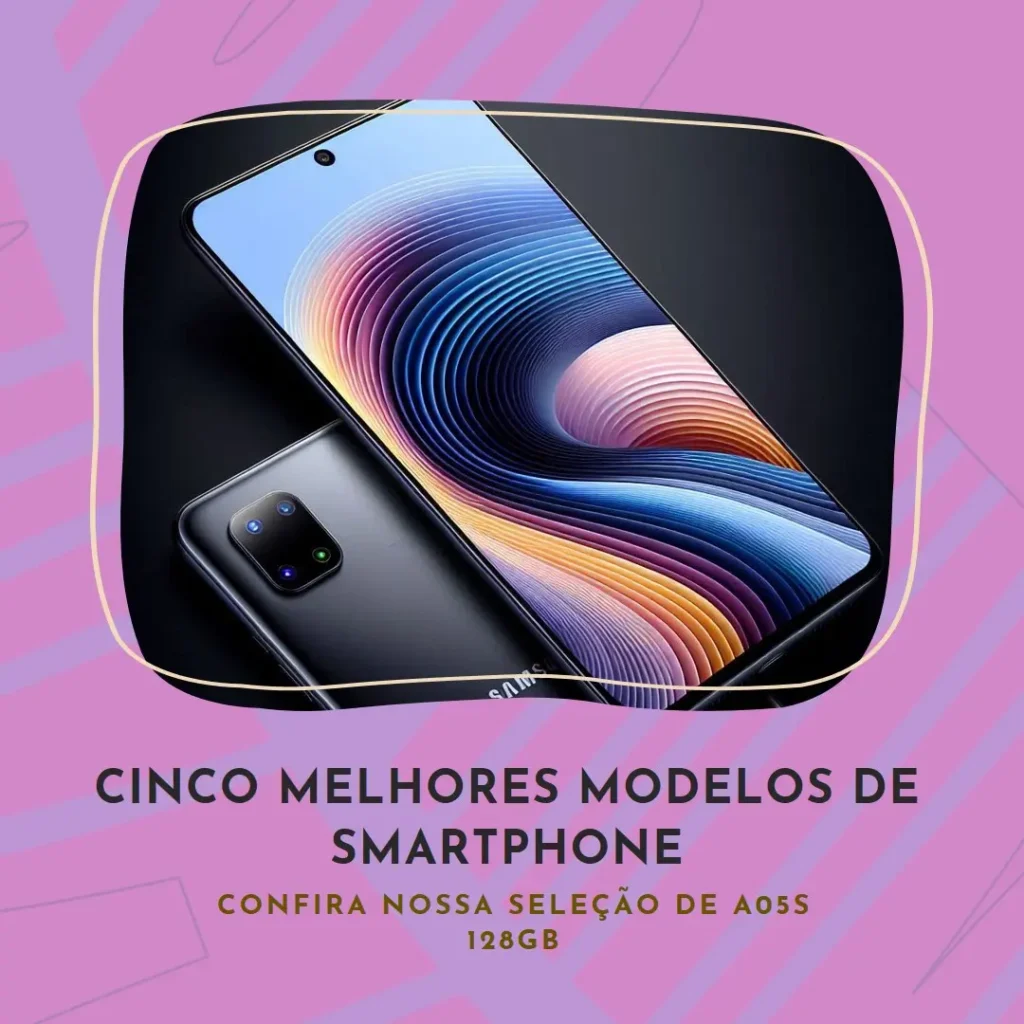 Cinco Melhores Modelos de smartphone Samsung Galaxy A05s 128gb