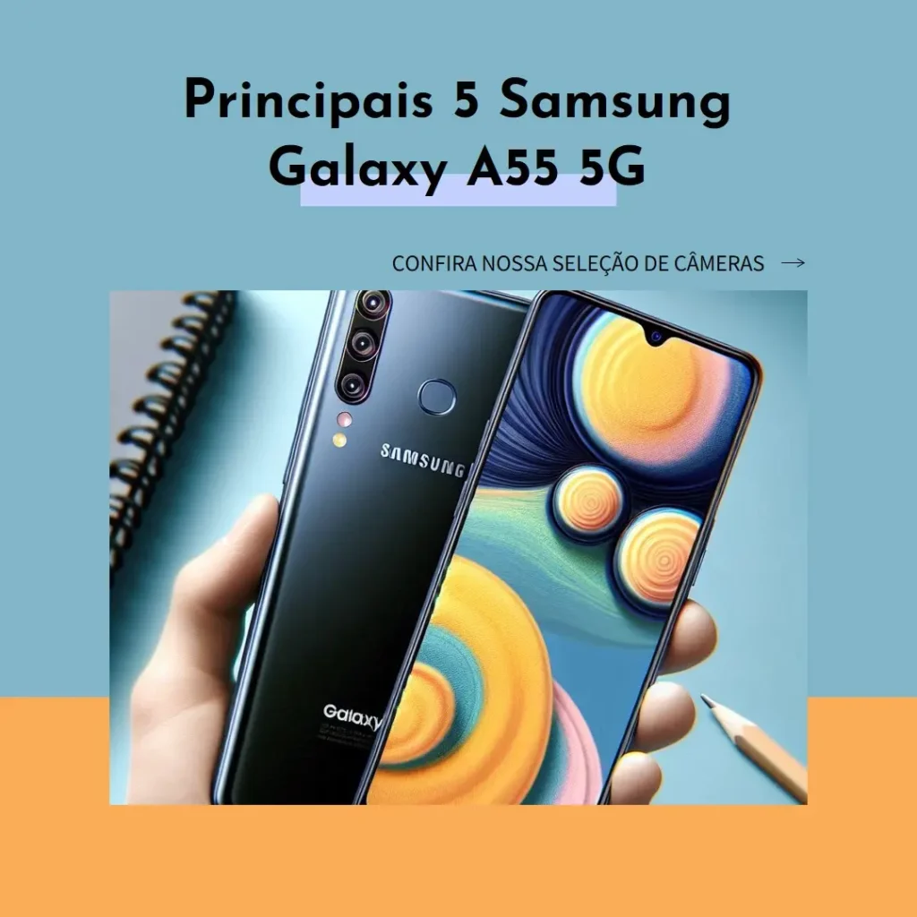 Principais 5 Samsung Galaxy a55 5g câmera tripla até 50mp