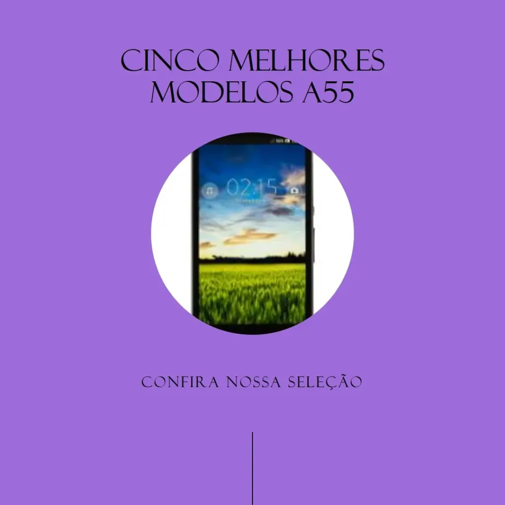 Cinco Melhores Modelos de celular a55