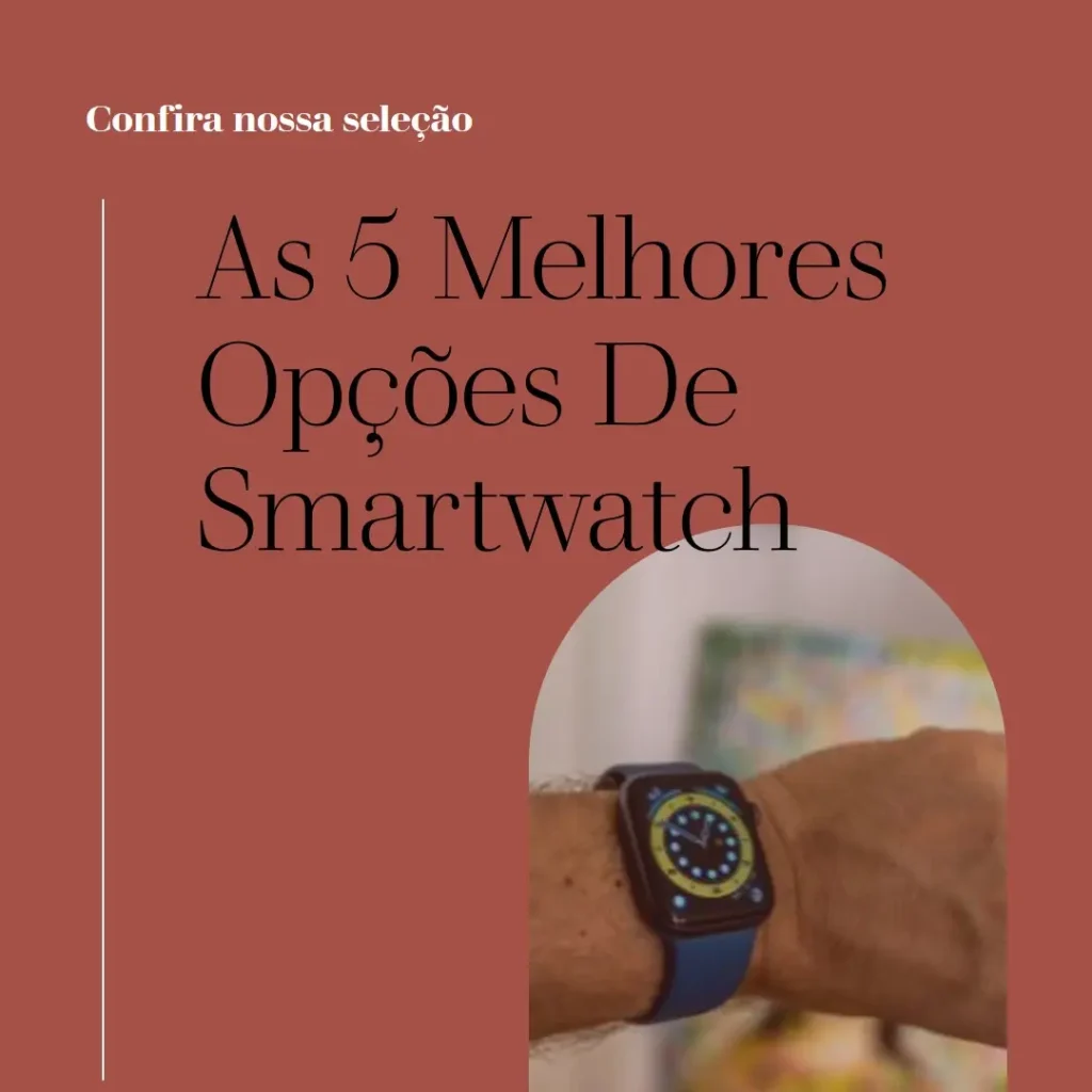As 5 Melhores Opções de Smartwatch