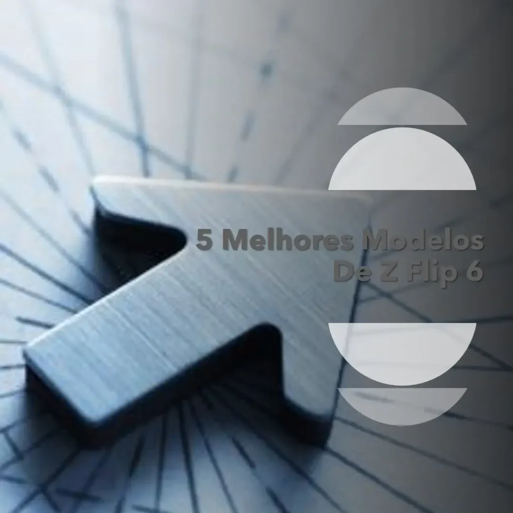 5 Melhores Modelos de z flip 6