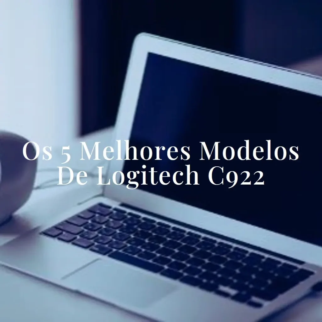 Os 5 Melhores Modelos de Logitech c922