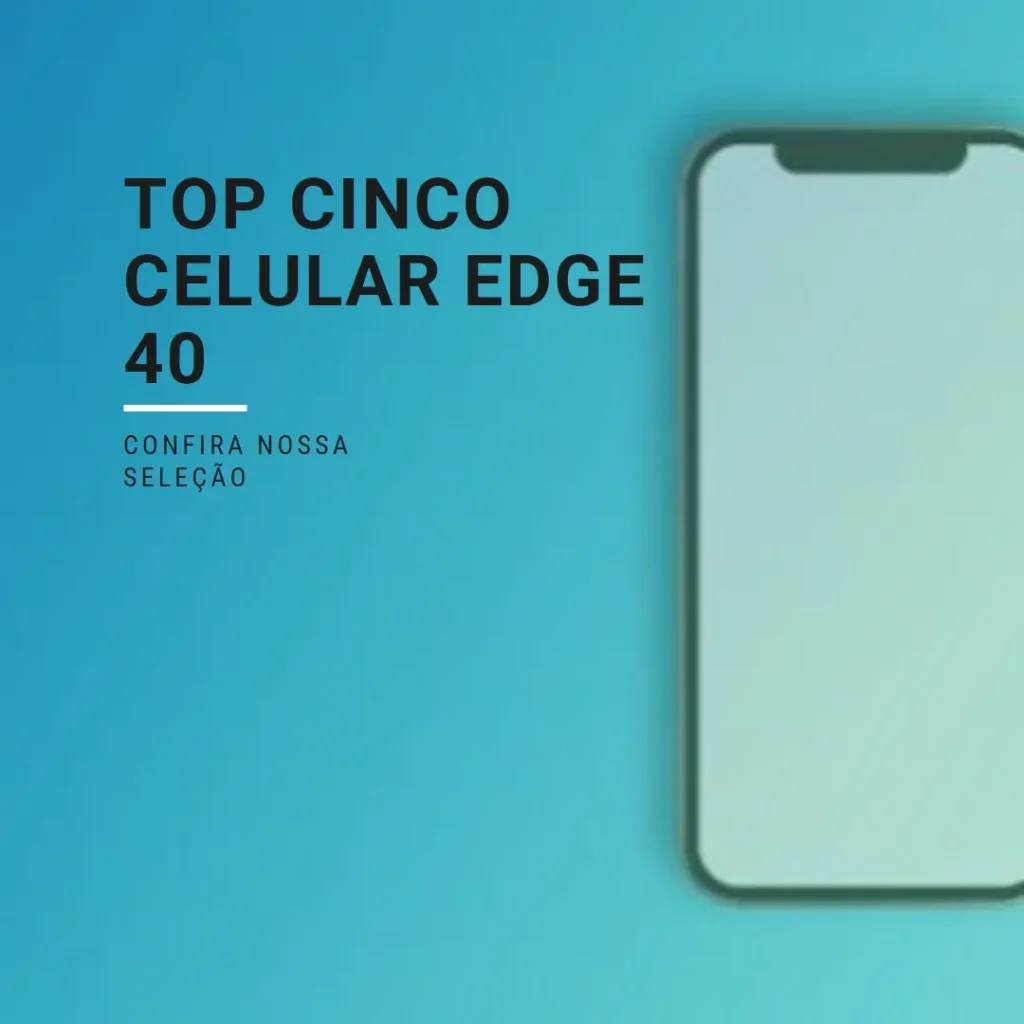Top Cinco Celular Edge 40