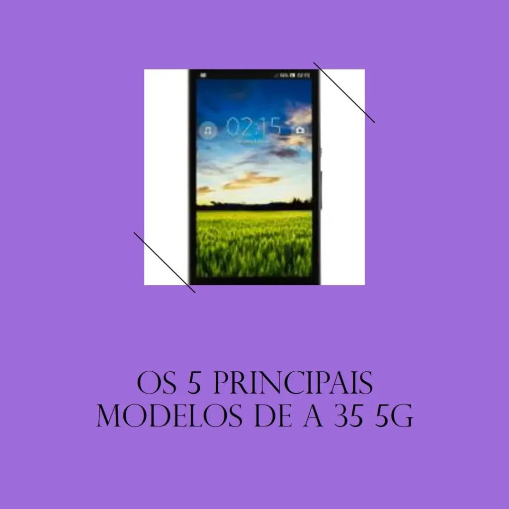 Os 5 Principais Modelos de a 35 5g