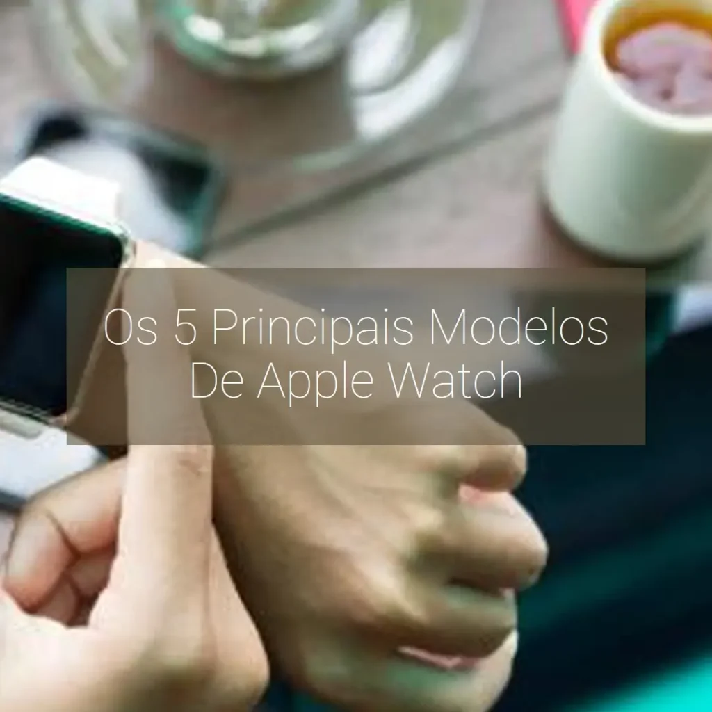 Os 5 Principais Modelos de Apple watch series 9 45mm