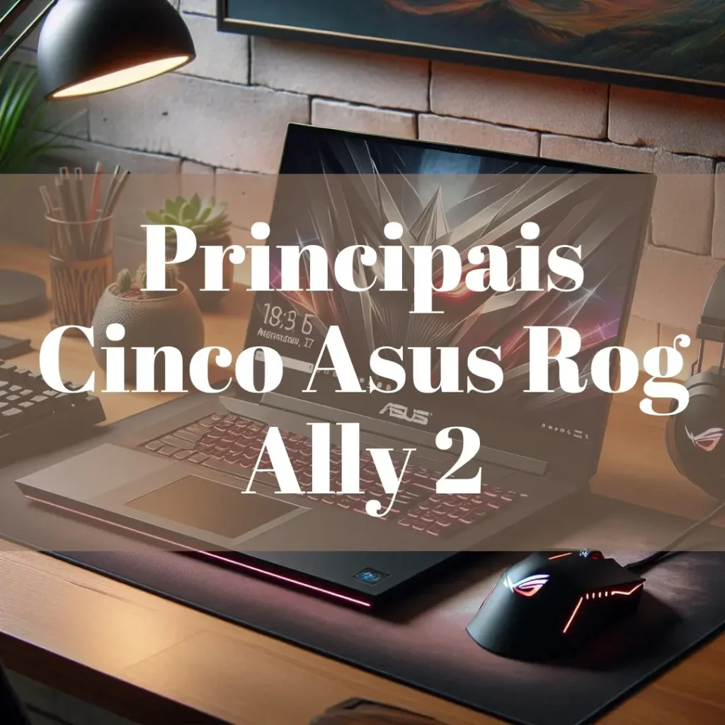 Principais Cinco Asus Rog ally 2