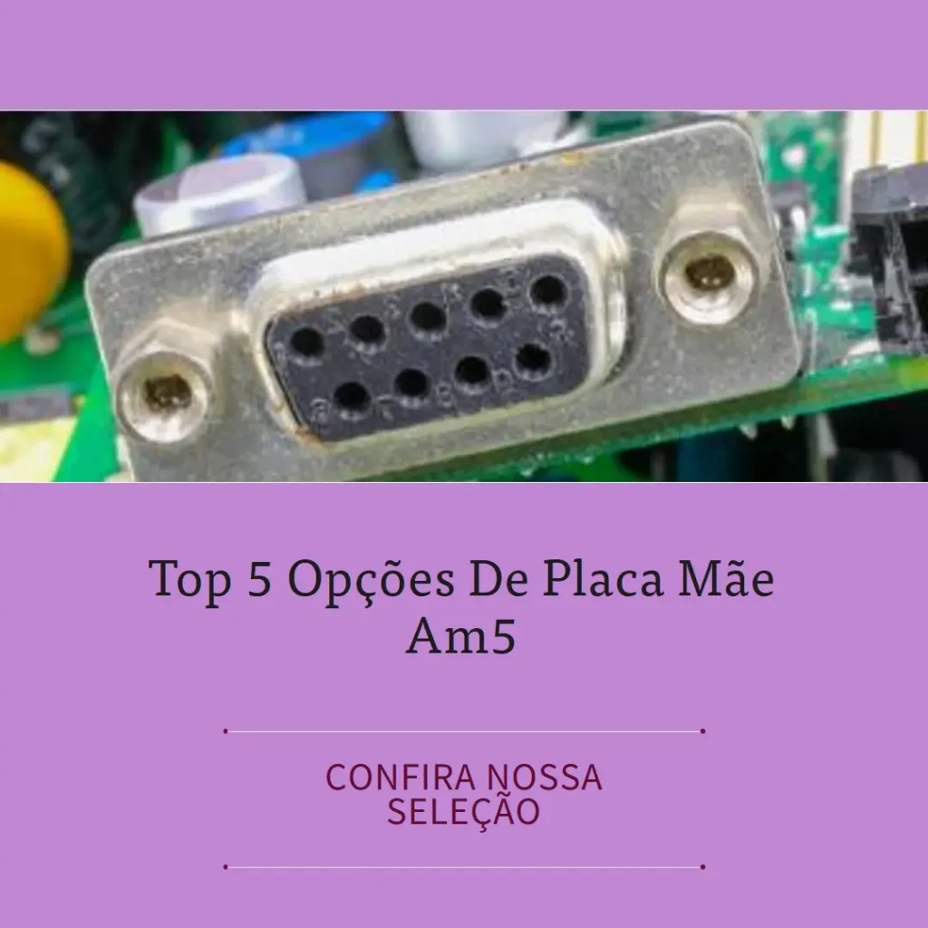 Top 5 Opções de Placa Mae Am5