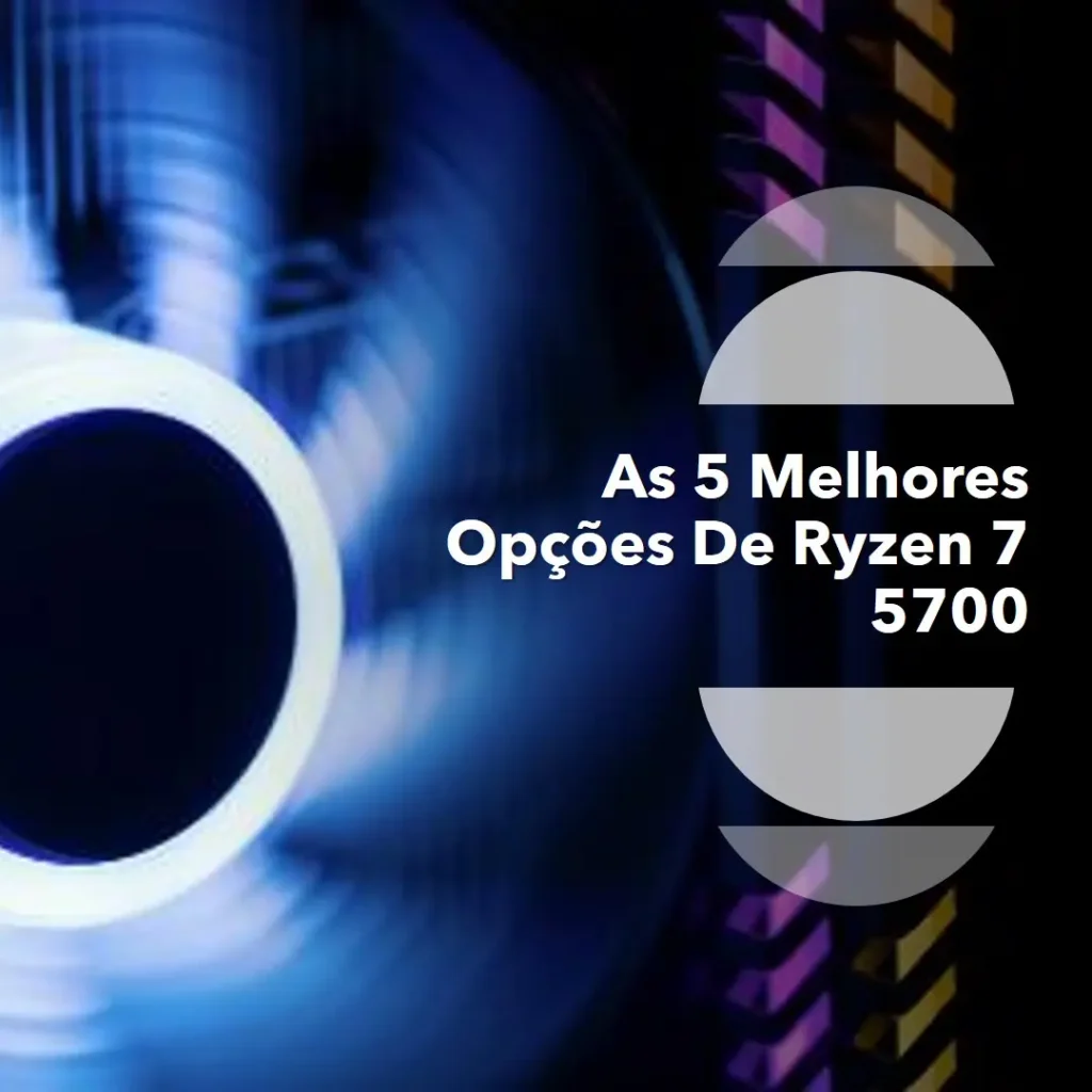 As 5 Melhores Opções de ryzen 7 5700