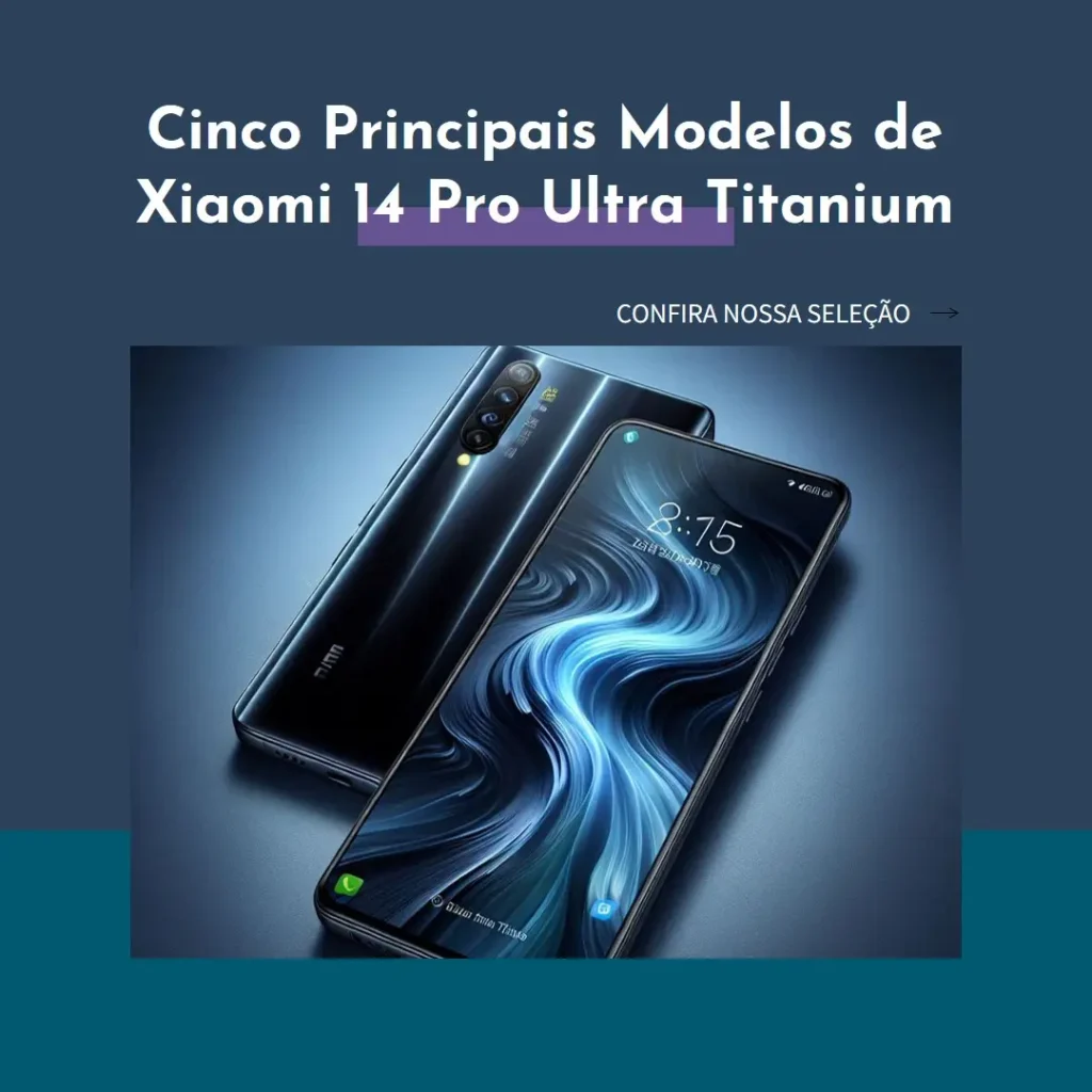 Cinco Principais Modelos de Xiaomi 14 pro Ultra titanium