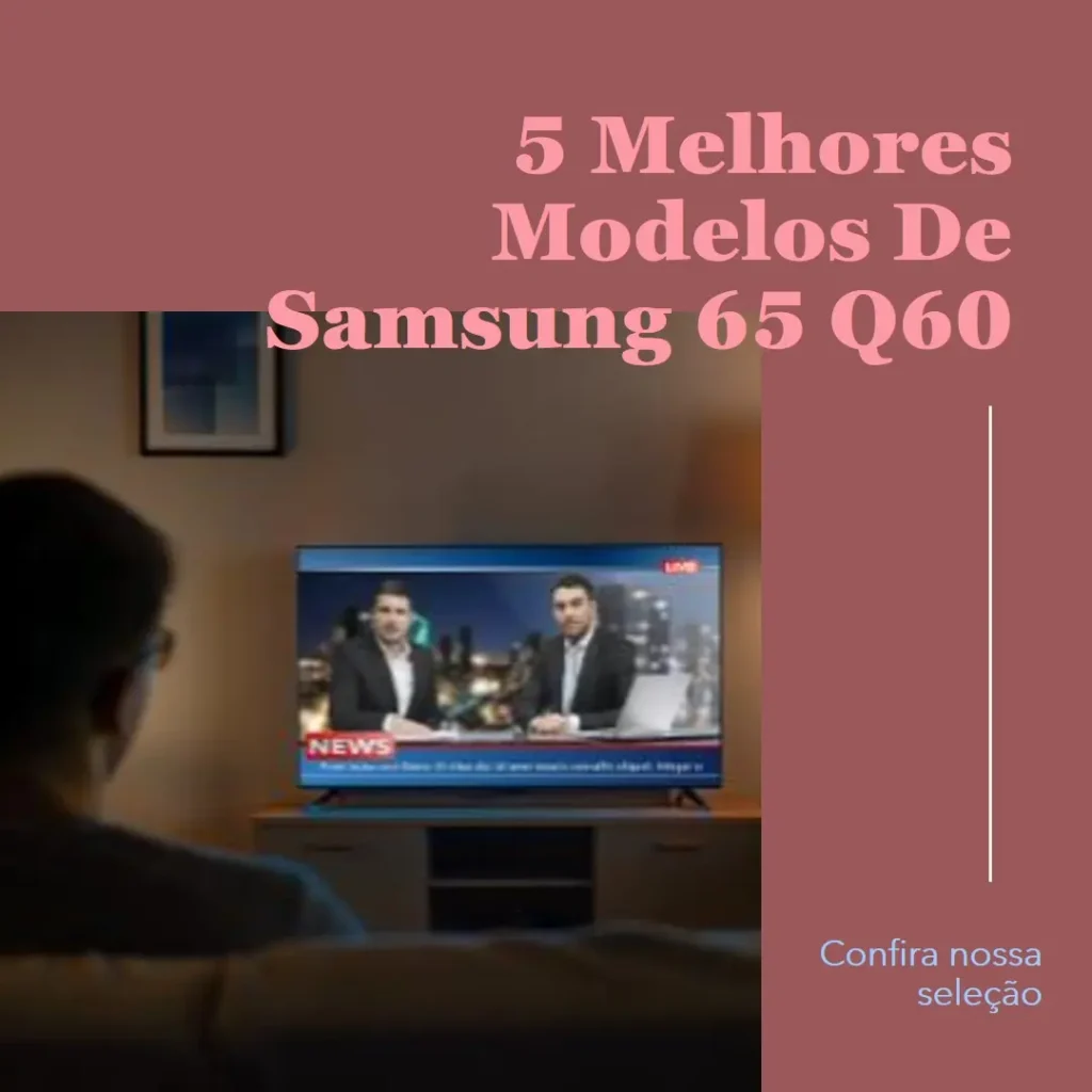 5 Melhores Modelos de Samsung 65 Q60