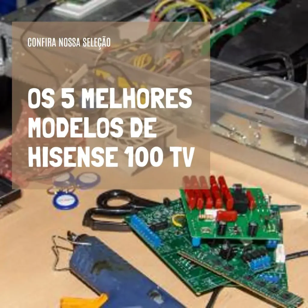 Os 5 Melhores Modelos de Hisense 100 TV