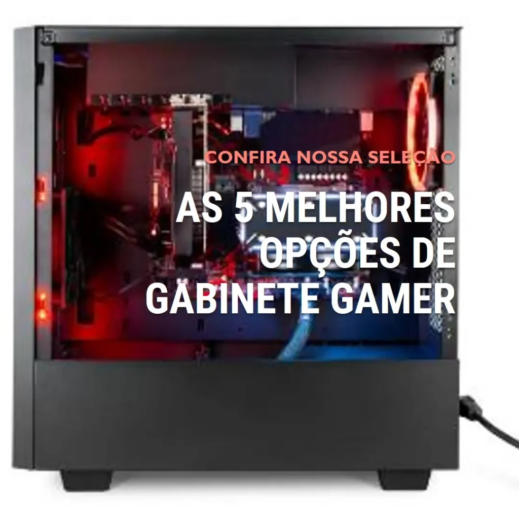 As 5 Melhores Opções de Gabinete Gamer