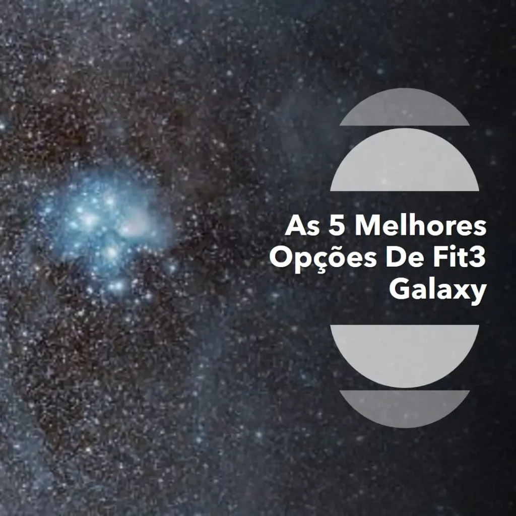 As 5 Melhores Opções de Fit3 Galaxy