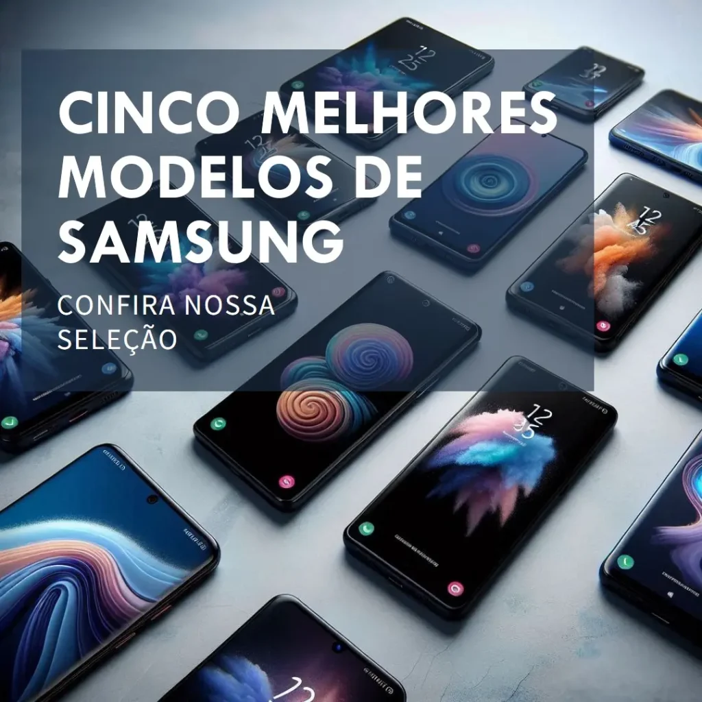 Cinco Melhores Modelos de Samsung Baratos