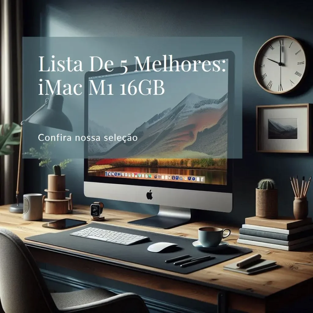 Lista de 5 Melhores: iMac m1 16gb
