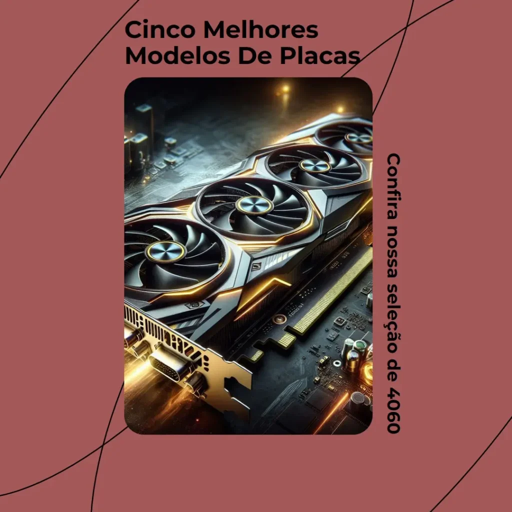 Cinco Melhores Modelos de Placas De Video 4060