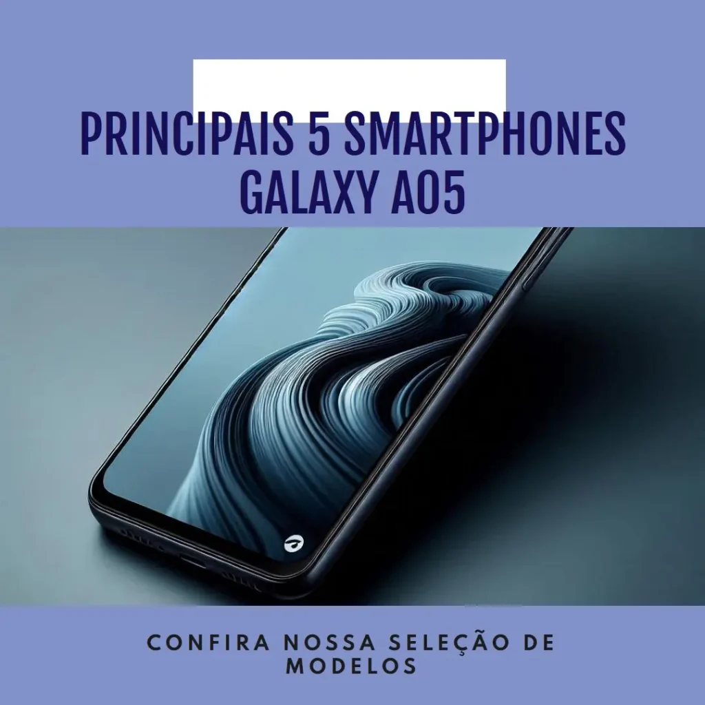 Principais 5 smartphone Samsung Galaxy a05