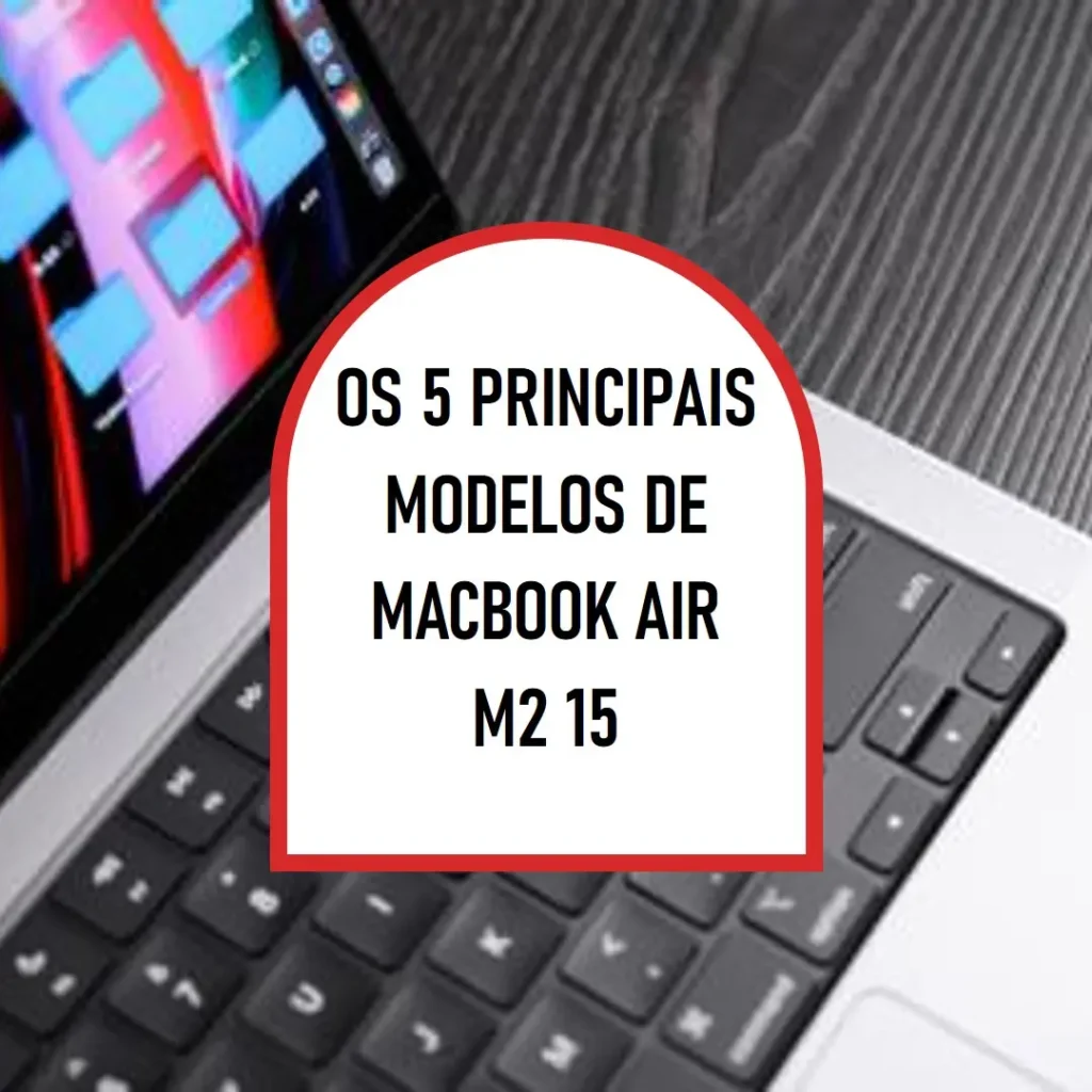 Os 5 Principais Modelos de MacBook air m2 15