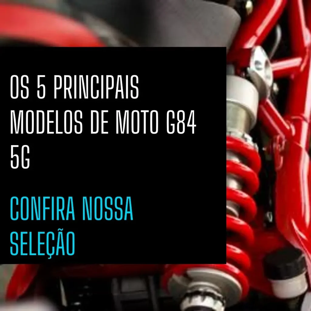 Os 5 Principais Modelos de Moto G84 5G