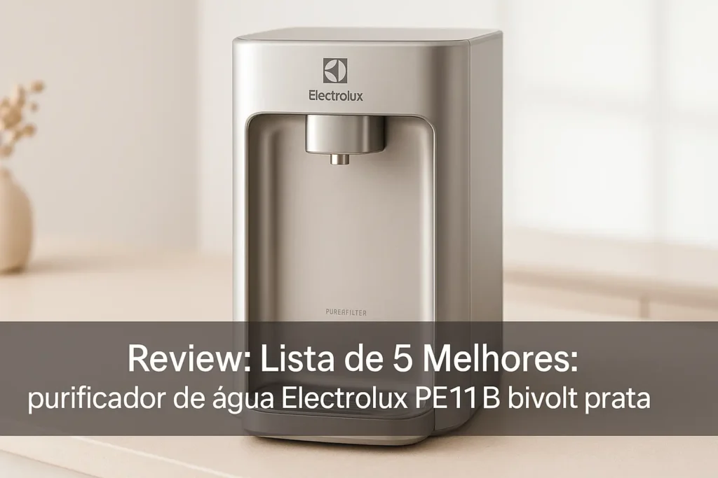 Lista de 5 Melhores: purificador de água electrolux pe11x bivolt prata