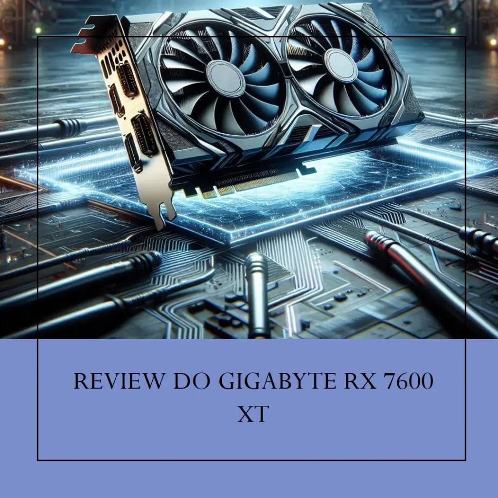 GIGABYTE Placa Gráfica Radeon RX 7600 XT Gaming OC 16G: Desempenho e Qualidade para Gamers Exigentes