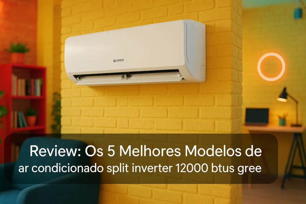 Os 5 Melhores Modelos de ar condicionado split inverter 12000 btus gree