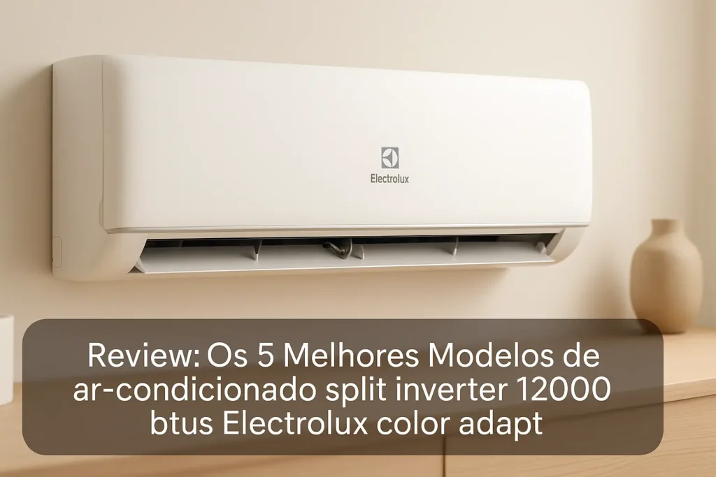 Os 5 Melhores Modelos de ar-condicionado split inverter 12000 btus Electrolux color adapt