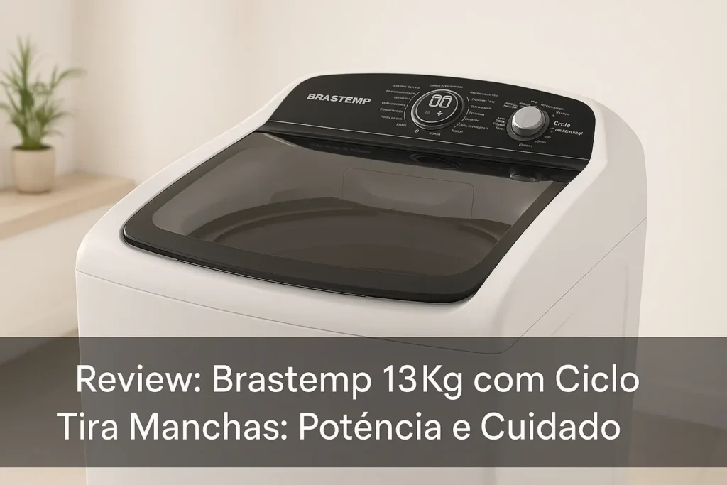 Brastemp 13Kg com Ciclo Tira Manchas: Potência e Cuidado