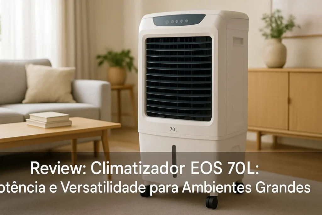 Climatizador EOS 70L: Potência e Versatilidade para Ambientes Grandes