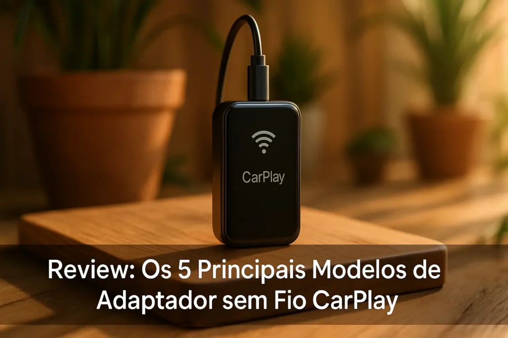 Os 5 Principais Modelos de adaptador sem fio carplay